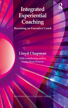 Hardcover Integrated Experiential Coaching: Becoming an Executive Coach Book