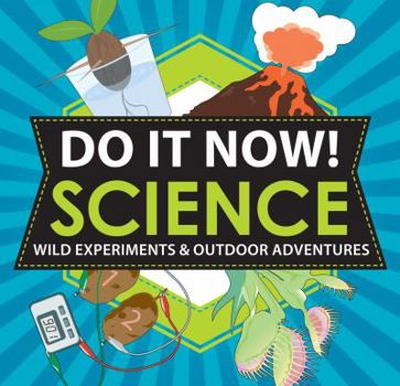 Paperback Do It Now! Science: Wild Experiments & Outdoor Adventures Book