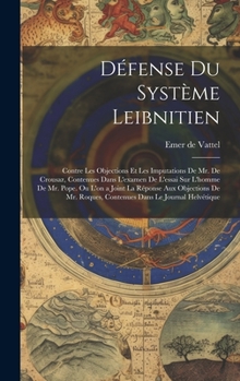 Hardcover Défense Du Système Leibnitien: Contre Les Objections Et Les Imputations De Mr. De Crousaz, Contenues Dans L'examen De L'essai Sur L'homme De Mr. Pope [French] Book