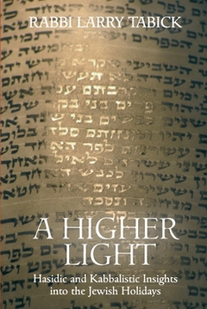 Paperback A Higher Light: Hasidic and Kabbalistic Insights into the Jewish Holidays Book