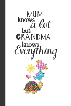 Paperback Mum Knows a Lot but Grandma knows Everything: Notebook / Journal, Unique Great Grandma Gift Ideas for Her, 100 page Organiser Grandmother Mom Book