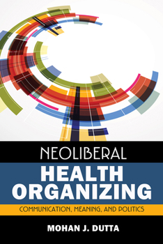 Paperback Neoliberal Health Organizing: Communication, Meaning, and Politics Book