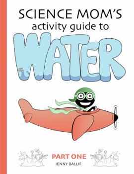 Paperback Science Mom's Guide to Water, Part 1: Experiments with cohesion and density Book