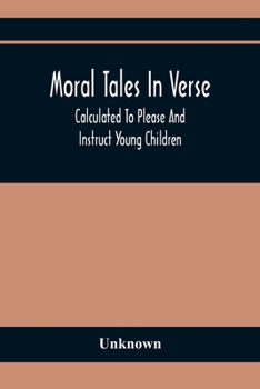 Paperback Moral Tales In Verse: Calculated To Please And Instruct Young Children Book