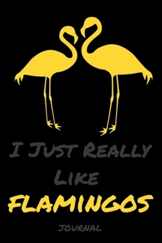 I Just Really Like Flamingos: Diaries and notebooks Gifts Funn animals - Blank lined diary journal planner