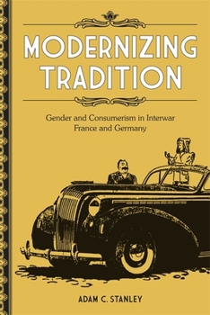 Hardcover Modernizing Tradition: Gender and Consumerism in Interwar France and Germany Book