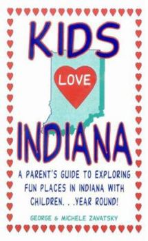 Kids Love Indiana: Your Family Travel Guide to Exploring Kid-Friendly Indiana. 500 Fun Stops & Unique Spots