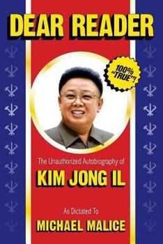 Paperback Dear Reader: The Unauthorized Autobiography of Kim Jong Il Book