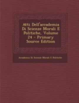 Paperback Atti Dell'accademia Di Scienze Morali E Politiche, Volume 24 [Italian] Book