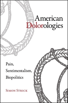 Paperback American Dolorologies: Pain, Sentimentalism, Biopolitics Book