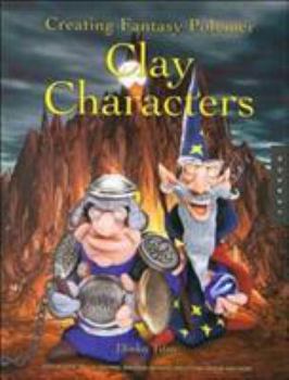 Paperback Creating Fantasy Polymer Clay Characters: Step-By-Step Trolls, Wizards, Dragons, Knights, Skeletons, Santa, and More! Book