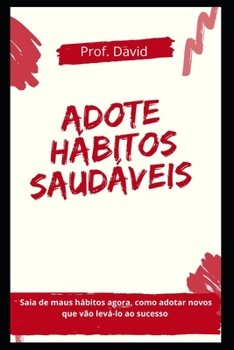 Paperback Adote H?bitos Saud?veis: Saia de maus h?bitos agora, como adotar novos que v?o lev?-lo ao sucesso [Portuguese] Book