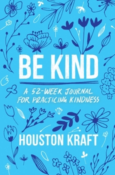 Paperback Be Kind: A 52-Week Journal for Practicing Kindness Book