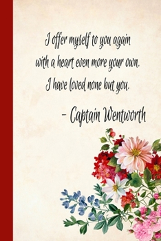 I Have Loved None but You : Journal Inspired by Jane Austen's Persuasion