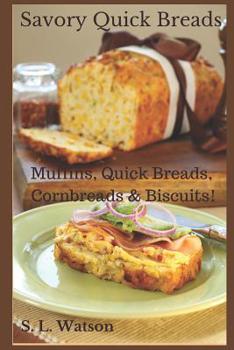 Paperback Savory Quick Breads: Muffins, Quick Breads, Cornbreads & Biscuits! Book
