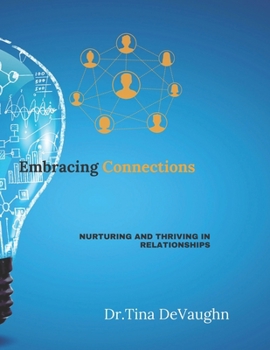 Paperback Embracing Connections: Nurturing and Thriving In Relationships Book