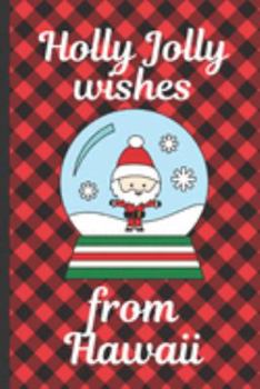 Paperback Holly Jolly Wishes From Hawaii: Season Greetings From Hawaii - Holidays - Merry Christmas - Snow Globe Gift - December 25th - Season Greetings - North Book