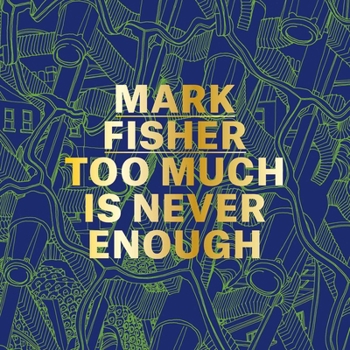 Hardcover Mark Fisher: Too Much Is Never Enough Book