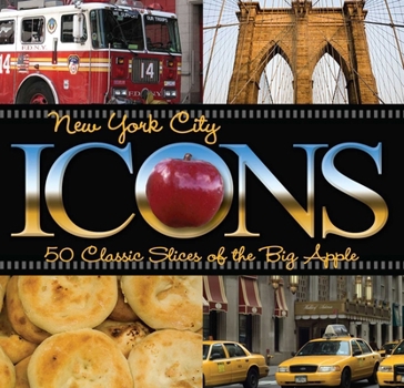 Hardcover New York City Icons: 50 Classic Slices of the Big Apple Book