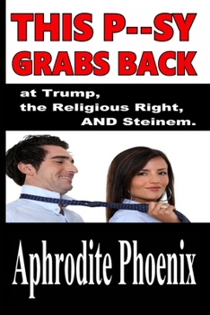 Paperback This P--sy Grabs Back at Trump, the Religious Right, AND Steinem Book