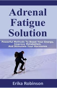 Paperback Adrenal Fatigue Solution: Powerful Methods to Boost Your Energy, Improve Metabolism, and Stimulate Your Hormones Book