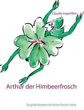 Paperback Arthur der Himbeerfrosch: Das große Abenteuer des kleinen Frosches Arthur [German] Book