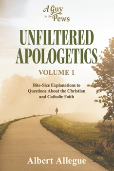 Paperback Unfiltered Apologetics Volume 1: Bite-Size Explanations to Questions about the Christian and Catholic Faith Volume 1 Book