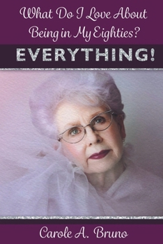 Paperback What Do I Love About Being in My Eighties? EVERYTHING! Book
