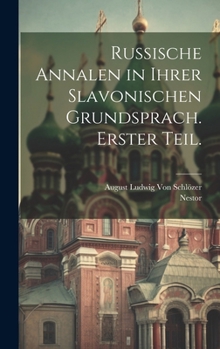 Hardcover Russische Annalen in ihrer Slavonischen Grundsprach. Erster Teil. [German] Book