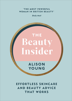 Hardcover The Beauty Insider: Effortless Skincare and Beauty Advice That Works Book