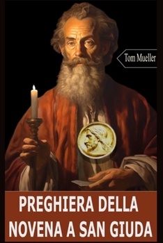 Paperback Preghiera Della Novena a San Giuda: Una preghiera di 9 giorni a San Giuda Apostolo, aiutante nei bisogni urgenti [Italian] Book