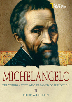 World History Biographies: Michelangelo: The Young Artist Who Dreamed of Perfection (NG World History Biographies) - Book  of the World History Biographies