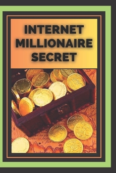 Paperback Internet Millionaire Secret: What Internet millionaires know you don't know Book