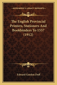 Paperback The English Provincial Printers, Stationers And Bookbinders To 1557 (1912) Book