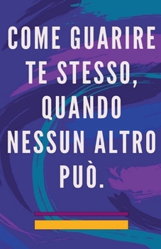 Paperback Come Guarire te Stesso, Quando Nessun Altro può. [Italian] Book