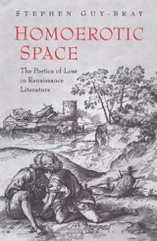 Hardcover Homoerotic Space: The Poetics of Loss in Renaissance Literature Book