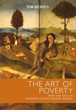 Hardcover The art of poverty: Irony and ideal in sixteenth-century beggar imagery Book