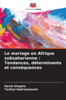 Paperback Le mariage en Afrique subsaharienne: Tendances, déterminants et conséquences [French] Book
