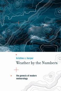 Hardcover Weather by the Numbers: The Genesis of Modern Meteorology Book