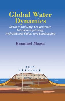 Hardcover Global Water Dynamics: Shallow and Deep Groundwater, Petroleum Hydrology, Hydrothermal Fluids, and Landscaping Book