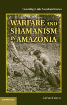Warfare and Shamanism in Amazonia - Book #96 of the Cambridge Latin American Studies