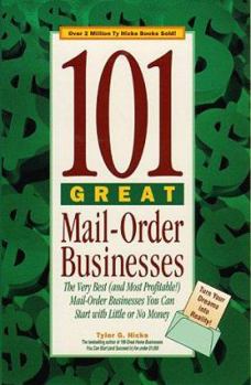 101 Great Mail-Order Businesses: The Very Best (and Most Profitable!) Mail-Order Businesses You Can Start with Little or No Money