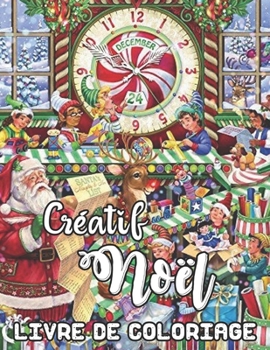 Créatif Noël Livre de Coloriage: Un livre de coloriage pour adultes avec de belles scènes d'hiver, livre de coloriage de Noël créatif relaxant (French Edition)