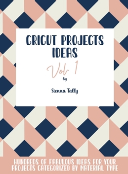 Hardcover Cricut Project Ideas Vol.1: Hundreds of Fabulous Ideas for Your Projects Categorized by Material Type Book