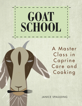 Paperback Goat School: A Master Class in Caprine Care and Cooking Book