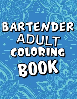 Paperback Bartender Adult Coloring Book: Humorous, Relatable Adult Coloring Book With Bartender Problems Perfect Gift For Bartenders For Stress Relief & Relaxa Book
