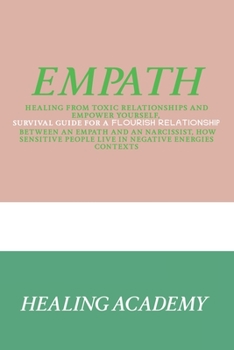 Paperback Empath: Healing From Toxic Relationships and Empower Yourself, Survival Guide for a Flourish Relationship Between an Empath an Book