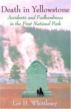 Paperback Death in Yellowstone: Accidents and Foolhardiness in the First National Park Book