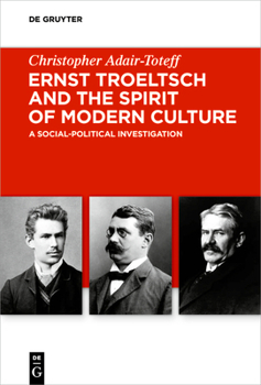 Hardcover Ernst Troeltsch and the Spirit of Modern Culture: A Social-Political Investigation Book