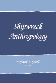Shipwreck Anthropology (School of American Research advanced seminar series)
